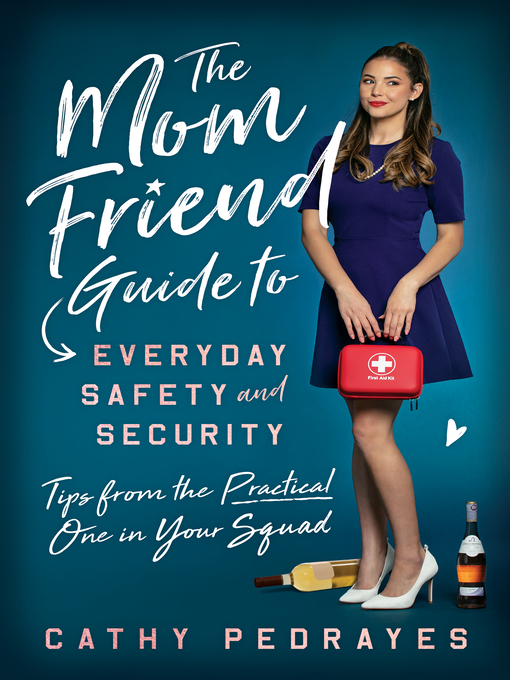 Title details for The Mom Friend Guide to Everyday Safety and Security: Tips from the Practical One in Your Squad by Cathy Pedrayes - Available